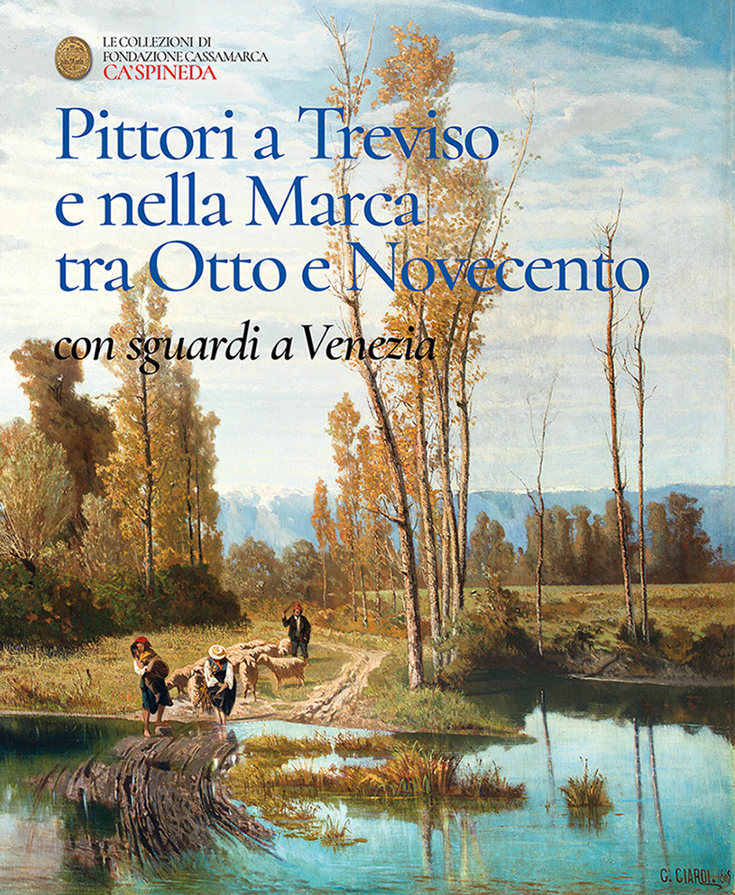 Pittori a Treviso e nella Marca tra Otto e Novecento, con sguardi a Venezia