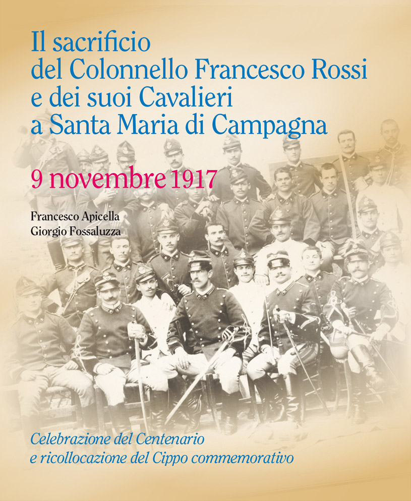 Il sacrificio del Colonnello Francesco Rossi e dei suoi Cavalieri a Santa Maria di Campagna. 9 novembre 1917
