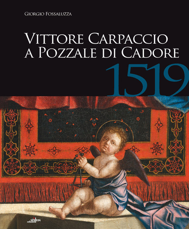 Vittore Carpaccio a Pozzale di Cadore, 1519 Le ultime opere per Venezia, Istria e Cadore.